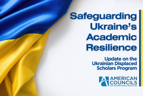 Safeguarding Ukraine’s Academic Resilience: An Update on the Ukrainian Displaced Scholars Program 